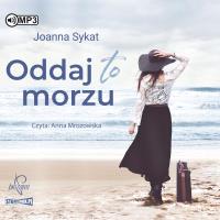 Oddaj to morzu audiobook. Autor: Sykat Joanna. SmakLiter.pl Okładka książki Oddaj to morzu audiobook