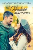 Odnaleźć marzenia. Autor: Wojtkowska-Witala Anna. SmakLiter.pl Okładka książki Odnaleźć marzenia