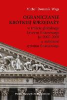 Ograniczanie krótkiej sprzedaży w trakcie globalnego kryzysu finansowego lat 2007–2009 a stabilność systemu finansowego. Autor: Waga Dominik Michał. SmakLiter.pl Okładka książki Ograniczanie krótkiej sprzedaży w trakcie globalnego kryzysu finansowego lat 2007–2009 a stabilność systemu finansowego