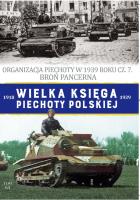 Organizacja Piechoty w 1939 roku cz. 7. Broń Pancerna. Wielka Księga Piechoty Polskiej. Tom 63. Autor: Opracowanie zbiorowe. SmakLiter.pl Okładka książki Organizacja Piechoty w 1939 roku cz. 7. Broń Pancerna. Wielka Księga Piechoty Polskiej. Tom 63