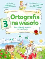 Ortografia na wesoło. Klasa 3. Autor: Zioła-Zemczak Katarzyna. SmakLiter.pl Okładka książki Ortografia na wesoło. Klasa 3