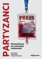 Partyzanci. Dziennikarze na celowniku Łukaszenki. Autor: (red.) Arleta Bojke, Michał Potocki. SmakLiter.pl Okładka książki Partyzanci. Dziennikarze na celowniku Łukaszenki