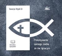 Pokonywanie samego siebie ze św. Ignacym CD - Audiobook. Autor: Seweryn Wąsik SJ. SmakLiter.pl Okładka książki Pokonywanie samego siebie ze św. Ignacym CD - Audiobook