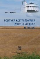 Polityka kształtowania ustroju rolnego w Polsce. Autor: Babiak Jerzy Kazimierz. SmakLiter.pl Okładka książki Polityka kształtowania ustroju rolnego w Polsce