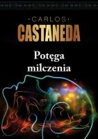 Potęga milczenia. Autor: Carlos Castaneda. SmakLiter.pl Okładka książki Potęga milczenia