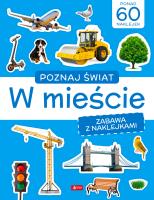 Poznaj świat. Zabawa z naklejkami. W mieście. Autor: Opracowanie zbiorowe. SmakLiter.pl Okładka książki Poznaj świat. Zabawa z naklejkami. W mieście