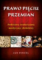 Prawo pięciu przemian. Podstawy tradycyjnej medycyny chińskiej. Autor: Jan Pincel. SmakLiter.pl Okładka książki Prawo pięciu przemian. Podstawy tradycyjnej medycyny chińskiej