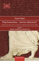 Psychoanaliza ziemia obiecana? Dzieje psychoanalizy w Polsce międzywojnia (1918-1939) Część 2. Autor: Dybel Paweł. SmakLiter.pl Okładka książki Psychoanaliza ziemia obiecana? Dzieje psychoanalizy w Polsce międzywojnia (1918-1939) Część 2