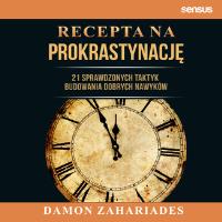 Recepta na prokrastynację. 21 sprawdzonych taktyk budowania dobrych nawyków. Autor: Zahariades Damon. SmakLiter.pl Okładka książki Recepta na prokrastynację. 21 sprawdzonych taktyk budowania dobrych nawyków