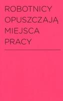 Robotnicy opuszczają miejsca pracy. Autor:   Praca zbiorowa. SmakLiter.pl Okładka książki Robotnicy opuszczają miejsca pracy