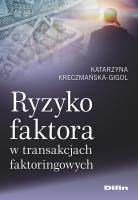 Ryzyko faktora w transakcjach faktoringowych. Autor: Kreczmańska-Gigol Katarzyna. SmakLiter.pl Okładka książki Ryzyko faktora w transakcjach faktoringowych