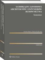 Samorządy zawodowe architektów i inżynierów budownictwa Komentarz. Autor: Helena Kisilowska (red.), Smarż Joanna. SmakLiter.pl Okładka książki Samorządy zawodowe architektów i inżynierów budownictwa Komentarz
