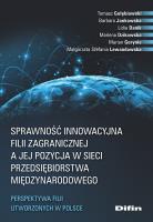 Okładka książki Sprawność innowacyjna filii zagranicznej a jej pozycja w sieci przedsiębiorstwa międzynarodowego