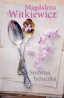 Srebrna łyżeczka. Autor: Witkiewicz Magdalena. SmakLiter.pl Okładka książki Srebrna łyżeczka