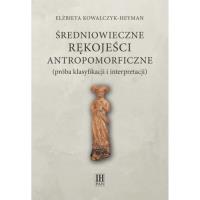 Średniowieczne rękojeści antropomorficzne (próba klasyfikacji i interpretacji). Autor: Kowalczyk-Heyman Elżbieta. SmakLiter.pl Okładka książki Średniowieczne rękojeści antropomorficzne (próba klasyfikacji i interpretacji)