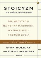 Stoicyzm na każdy dzień roku 366 medytacji na temat mądrości, wytrwałości i sztuki życia. Autor: Ryan Holiday, Stephen Hanselman. SmakLiter.pl Okładka książki Stoicyzm na każdy dzień roku 366 medytacji na temat mądrości, wytrwałości i sztuki życia