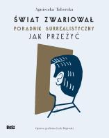 Świat zwariował. Poradnik surrealistyczny. Jak przeżyć. Autor: Taborska Agnieszka. SmakLiter.pl Okładka książki Świat zwariował. Poradnik surrealistyczny. Jak przeżyć