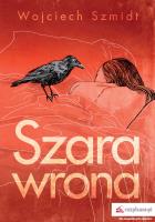Szara wrona. Autor: Wojciech Szmidt. SmakLiter.pl Okładka książki Szara wrona