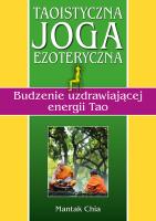 Taoistyczna joga ezoteryczna. Budzenie uzdrawiającej energii Tao. Autor: Mantak Chia. SmakLiter.pl Okładka książki Taoistyczna joga ezoteryczna. Budzenie uzdrawiającej energii Tao