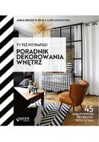 Ty też potrafisz! Poradnik dekorowania wnętrz. Autor: Anna Drozd, Łańcuchowska Beata. SmakLiter.pl Okładka książki Ty też potrafisz! Poradnik dekorowania wnętrz