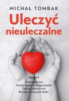 Uleczyć nieuleczalne cz.1. Autor: Michał Tombak. SmakLiter.pl Okładka książki Uleczyć nieuleczalne cz.1
