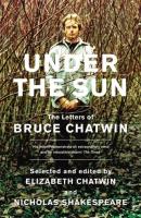 Under The Sun The Letters of Bruce Chatwin. Autor: Chatwin Bruce, Chatwin Elizabeth, Shakespeare Nicholas. SmakLiter.pl Okładka książki Under The Sun The Letters of Bruce Chatwin