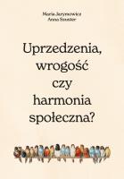 Uprzedzenia, wrogość czy społeczna harmonia?. Autor: Jarymowicz Maria, Szuster Hanna. SmakLiter.pl Okładka książki Uprzedzenia, wrogość czy społeczna harmonia?
