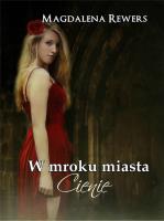 W mroku miasta. Cienie. Autor: Magdalena Rewers. SmakLiter.pl Okładka książki W mroku miasta. Cienie