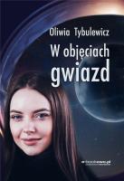 W objęciach gwiazd. Autor: Tybulewicz Oliwia. SmakLiter.pl Okładka książki W objęciach gwiazd