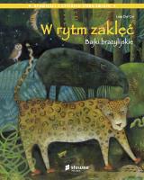 W rytm zaklęć. Bajki brazylijskie. Autor: Luigi Dal Cin. SmakLiter.pl Okładka książki W rytm zaklęć. Bajki brazylijskie