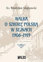 Okładka książki Walka o szkołę polską w Sejnach 1906-1919