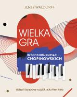 Wielka gra. Rzecz o Konkursach Chopinowskich. Autor: Jacek  Hawryluk, Waldorff Jerzy. SmakLiter.pl Okładka książki Wielka gra. Rzecz o Konkursach Chopinowskich