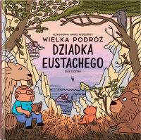 Wielka podróż dziadka Eustachego. Autor: Mizielińska Aleksandra, Mizieliński Daniel. SmakLiter.pl Okładka książki Wielka podróż dziadka Eustachego
