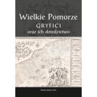 Wielkie Pomorze Gryfici i ich dziedzictwo. Wydawca: Wydawnictwo Akademii Pomorskiej w Słupsku. SmakLiter.pl Opakowanie Wielkie Pomorze Gryfici i ich dziedzictwo