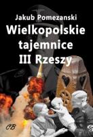 Wielkopolskie tajemnice III Rzeszy. Autor: Jakub Pomezański. SmakLiter.pl Okładka książki Wielkopolskie tajemnice III Rzeszy