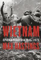 Wietnam. Epicka tragedia 1945-1975. Autor: Sir Max Hastings, Wojciech Tyszka. SmakLiter.pl Okładka książki Wietnam. Epicka tragedia 1945-1975