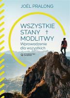 Wszystkie stany modlitwy. Wprowadzenie dla wszy... Autor: ks. Joel Pralong. SmakLiter.pl Okładka książki Wszystkie stany modlitwy. Wprowadzenie dla wszy..