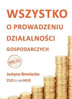 Wszystko o prowadzeniu działalności gospodarczych. Autor: Broniecka Justyna. SmakLiter.pl Okładka książki Wszystko o prowadzeniu działalności gospodarczych
