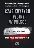 Wybrane problemy organizacji bezpieczeństwa publicznego na czas kryzysu i wojny w Polsce w latach 1919-1939. Autor: Dariusz Rodziewicz. SmakLiter.pl Okładka książki Wybrane problemy organizacji bezpieczeństwa publicznego na czas kryzysu i wojny w Polsce w latach 1919-1939