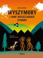 Wyszymory i inne bieszczadzkie stwory. Autor: Jola Jarecka. SmakLiter.pl Okładka książki Wyszymory i inne bieszczadzkie stwory