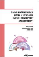 Okładka książki Z badań nad transformacją państw Azji Centralnej, Kaukazu i Euroazjatyckiej Unii Gospodarczej