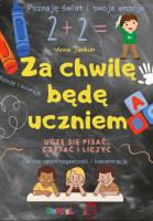Za chwilę będę uczniem. Uczę się pisać, czytać i liczyć. Autor: Anna Jankun. SmakLiter.pl Okładka książki Za chwilę będę uczniem. Uczę się pisać, czytać i liczyć