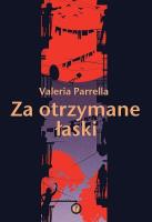 Za otrzymane łaski. Autor: Valeria Parrella. SmakLiter.pl Okładka książki Za otrzymane łaski