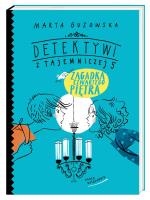 Zagadka czwartego piętra Detektywi z Tajemniczej 5. Autor: Marta Guzowska, Agata Raczyńska. SmakLiter.pl Okładka książki Zagadka czwartego piętra Detektywi z Tajemniczej 5