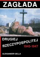 Zagłada II Rzeczypospolitej 1945-1947. Autor: Gella Aleksander. SmakLiter.pl Okładka książki Zagłada II Rzeczypospolitej 1945-1947