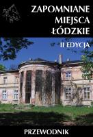 Zapomniane miejsca Łódzkie II poszerzona edycja. Autor: Opracowanie zbiorowe. SmakLiter.pl Okładka książki Zapomniane miejsca Łódzkie II poszerzona edycja