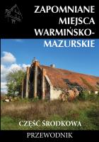 Zapomniane miejsca Warmińsko-mazurskie, część środkowa. Autor: Dudziak Marek. SmakLiter.pl Okładka książki Zapomniane miejsca Warmińsko-mazurskie, część środkowa