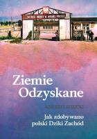 Okładka książki Ziemie Odzyskane Jak zdobywano polski Dziki Zachód