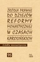 Źródła prawne do reformy monastycznej w czasach karolińskich. Autor: Opracowanie zbiorowe. SmakLiter.pl Okładka książki Źródła prawne do reformy monastycznej w czasach karolińskich