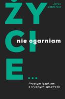 Życie nie ogarniam. Prostym językiem o trudnych sprawach. Autor: Jerzy Jabłoński. SmakLiter.pl Okładka książki Życie nie ogarniam. Prostym językiem o trudnych sprawach